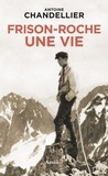 Antoine Chandellier - Frison-Roche, une vie.