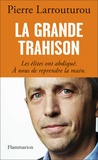 Pierre Larrouturou - La grande trahison - Les élites ont abdiqué, à nous de reprendre la main.