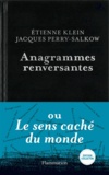 Etienne Klein et Jacques Perry-Salkow - Anagrammes renversantes ou Le sens caché du monde - Edition collector.
