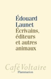 Edouard Launet - Ecrivains, éditeurs et autres animaux.
