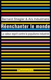 Bernard Stiegler et Marc Crépon - Réenchanter le monde - La valeur esprit contre le populisme industriel.