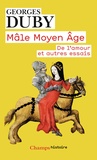 Georges Duby - Mâle Moyen Age - De l'amour et autres essais.