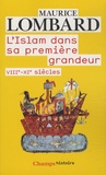 Maurice Lombard - L'Islam dans sa première grandeur - VIIIe-XIe siècles.
