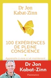 Jon Kabat-Zinn - 100 expériences de pleine conscience - Apprendre à vivre ici et maintenant.