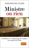 Jean-Michel Djian - Ministre ou rien - Confidences et règlements de comptes au sommet de l'Etat.