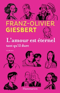 Franz-Olivier Giesbert - L'amour est éternel tant qu'il dure.