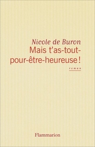 Nicole de Buron - Mais t'as-tout-pour-être-heureuse !.