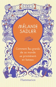 Mélanie Sadler - Comment les grands de ce monde se promènent en bateau.