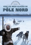 Philippe Nessmann - Vers les mers glacées du pôle Nord.