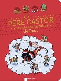 Sylvie Poillevé et Pierre Caillou - Le Père Castor raconte ses histoires de Noël.