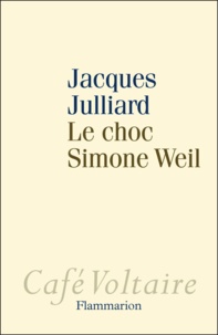 Jacques Julliard - Le choc Simone Weil.
