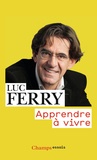 Luc Ferry - Apprendre à vivre - Traité de philosophie à l'usage des jeunes générations.