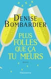 Denise Bombardier - Plus folles que ça tu meurs !.