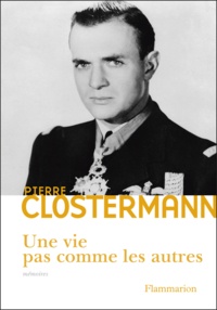 Pierre Clostermann - Une vie pas comme les autres.