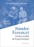 Benoît Peeters - Sándor Ferenczi - L'enfant terrible de la psychanalyse.