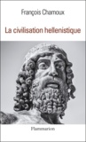 François Chamoux - La Civilisation Hellenistique.