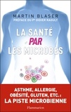 Martin J. Blaser - La santé par les microbes.