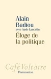 Alain Badiou - Eloge de la politique.