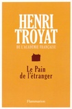 Henri Troyat - Le pain de l'étranger.