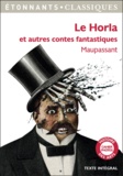 Guy de Maupassant - Le Horla et autres contes fantastiques - Inclus Le Horla ; Un fou ? ; Lui ? ; La peur ; La main d'écorché ; Qui sait ?.