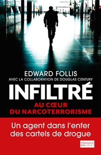 Edward Follis - Infiltré - Au coeur du narcoterrorisme.