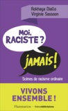 Rokhaya Diallo et Virginie Sassoon - Moi raciste ? Jamais ! - Scènes de racisme ordinaire.