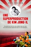 Paul Fischer - Une superproduction de Kim Jong-il.