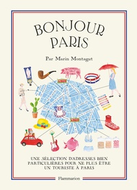 Marin Montagut - Bonjour Paris - Une sélection d'adresses bien particulières pour ne plus être un touriste à Paris.
