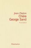 Jean Chalon - Chère George Sand.