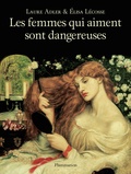 Laure Adler et Elisa Lécosse - Les femmes qui aiment sont dangereuses.