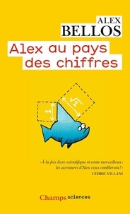 Alex Bellos - Alex au pays des chiffres - Une plongée dans l'univers des mathématiques.