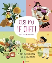 Aude Le Pichon et Annette Marnat - C'est moi le chef ! - 35 recettes pour cuisiner au fil des saisons.