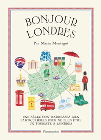 Marin Montagut - Bonjour Londres - Une sélection d'adresses bien particulières pour ne plus être un touriste à Londres.