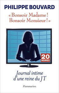 Philippe Bouvard - Bonsoir Madame ! Bonsoir Monsieur ! - Journal intime d'une reine du JT.