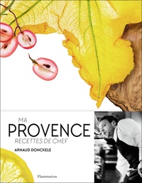 Arnaud Donckele - Ma Provence - Recettes de chef.