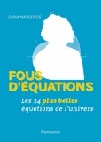 Dana MacKenzie - Fous d'équations - Les 24 plus belles équations de l'univers.