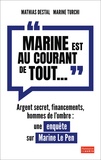 Mathias Destal et Marine Turchi - "Marine est au courant de tout..." - Argent secret, financements et hommes de l'ombre, une enquête sur Marine Le Pen.