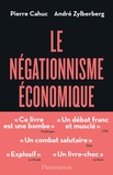 Pierre Cahuc et André Zylberberg - Le Négationnisme économique et comment s'en débarrasser.