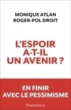 Roger-Pol Droit et Monique Atlan - L'espoir a-t-il un avenir ?.