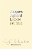 Jacques Julliard - L'Ecole est finie.