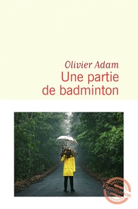 Olivier Adam - Une partie de badminton.