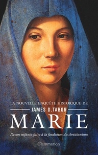 James-D Tabor - Marie - De son enfance juive à la fondation du christianisme.