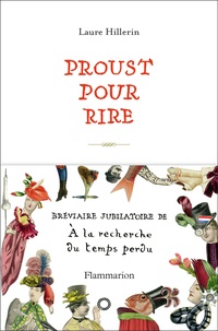 Laure Hillerin - Proust pour rire - Bréviaire jubilatoire de A la recherche du temps perdu.
