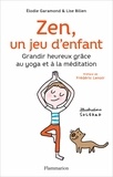 Elodie Garamond et Lise Bilien - Zen, un jeu d'enfant - Grandir heureux grâce au yoga et à la méditation. 1 CD audio