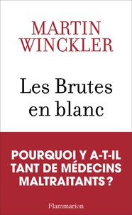 Martin Winckler - Les Brutes en blanc - La maltraitance médicale en France.