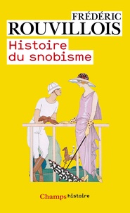 Frédéric Rouvillois - Histoire du snobisme.