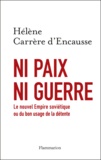 Hélène Carrère d'Encausse - Ni paix ni guerre - Le nouvel Empire soviétique ou du bon usage de la détente.