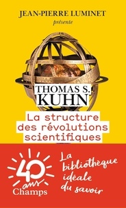 Thomas Samuel Kuhn - La structure des révolutions scientifiques.