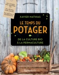 Xavier Mathias - Le temps du potager - De la culture bio à la permaculture.