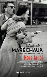 Laurent Maréchaux - Hors la loi - Anarchistes, illégalistes, as de la gâchette... Ils ont choisi la liberté.